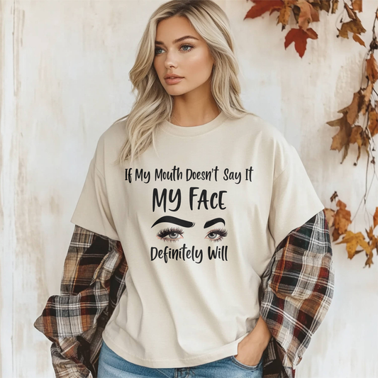 If My Mouth Doesn't Say It My Face Will Funny Attitude Shirt