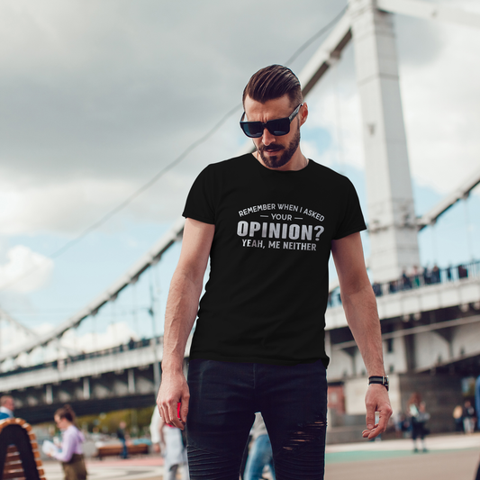 Remember When I Asked Your Opinion Me Neither Sarcastic Shirt
