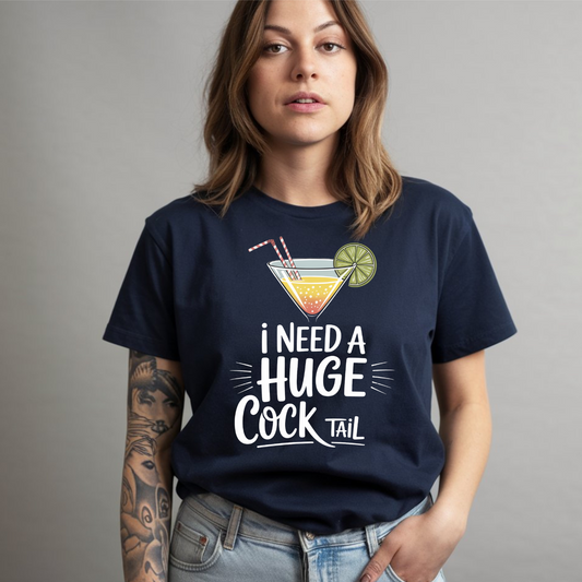 I Need A Huge Cocktail Funny Drinking Adult Humor Shirt