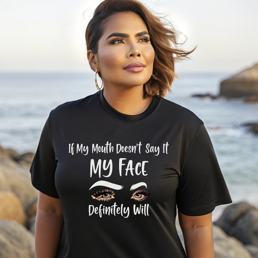 If My Mouth Doesn't Say It My Face Will Funny Attitude Shirt
