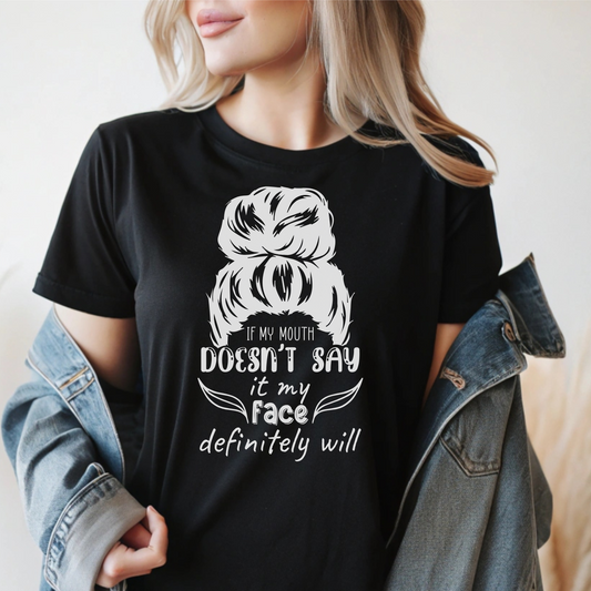 If My Mouth Doesn't Say It My Face Will Funny Attitude Shirt