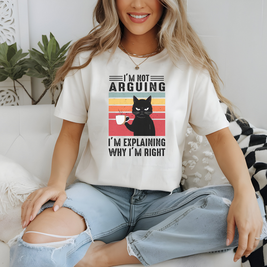 Not Arguing Just Explaining Why I'm Right Funny Sarcastic Shirt