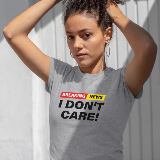 Breaking News I Don't Care Sarcastic Funny T-Shirt