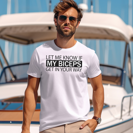 Let Me Know If My Biceps Get In Your Way Funny Gym T-Shirt