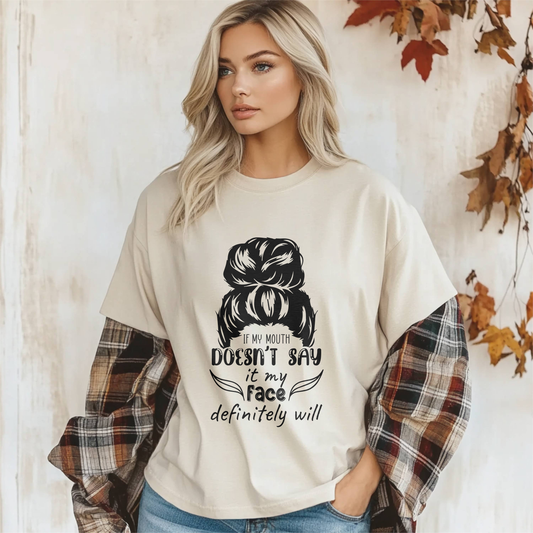 If My Mouth Doesn't Say It My Face Will Funny Attitude Shirt